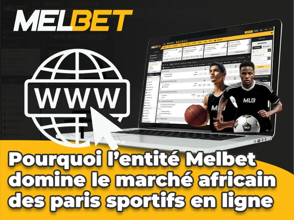 Pourquoi l’entité Melbet domine le marché africain des paris sportifs en ligne